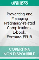 Preventing and Managing Pregnancy-related Complications. E-book. Formato EPUB ebook