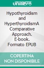 Hypothyroidism and HyperthyroidismA Comparative Approach. E-book. Formato EPUB ebook