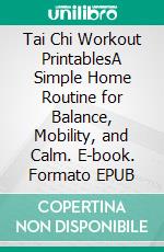 Tai Chi Workout PrintablesA Simple Home Routine for Balance, Mobility, and Calm. E-book. Formato EPUB ebook