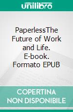 PaperlessThe Future of Work and Life. E-book. Formato EPUB ebook