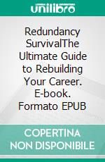 Redundancy SurvivalThe Ultimate Guide to Rebuilding Your Career. E-book. Formato EPUB ebook