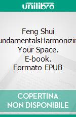 Feng Shui FundamentalsHarmonizing Your Space. E-book. Formato EPUB ebook