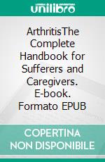 ArthritisThe Complete Handbook for Sufferers and Caregivers. E-book. Formato EPUB ebook di Ethan D. Anderson