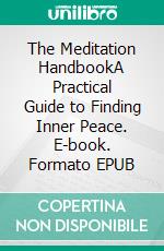 The Meditation HandbookA Practical Guide to Finding Inner Peace. E-book. Formato EPUB ebook