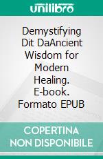 Demystifying Dit DaAncient Wisdom for Modern Healing. E-book. Formato EPUB ebook