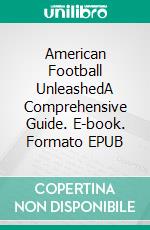 American Football UnleashedA Comprehensive Guide. E-book. Formato EPUB ebook