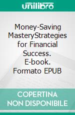 Money-Saving MasteryStrategies for Financial Success. E-book. Formato EPUB ebook