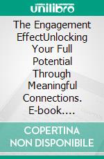 The Engagement EffectUnlocking Your Full Potential Through Meaningful Connections. E-book. Formato EPUB ebook di Willow R. Stone