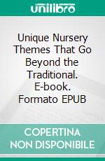 Unique Nursery Themes That Go Beyond the Traditional. E-book. Formato EPUB