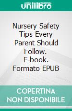 Nursery Safety Tips Every Parent Should Follow. E-book. Formato EPUB ebook