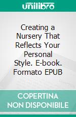 Creating a Nursery That Reflects Your Personal Style. E-book. Formato EPUB ebook