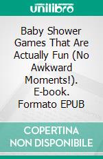 Baby Shower Games That Are Actually Fun (No Awkward Moments!). E-book. Formato EPUB ebook