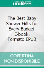 The Best Baby Shower Gifts for Every Budget. E-book. Formato EPUB ebook