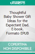 Thoughtful Baby Shower Gift Ideas for the Expectant Dad. E-book. Formato EPUB ebook