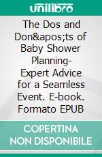 The Dos and Don&apos;ts of Baby Shower Planning- Expert Advice for a Seamless Event. E-book. Formato EPUB ebook