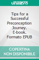 Tips for a Successful Preconception Journey. E-book. Formato EPUB ebook