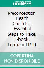 Preconception Health Checklist- Essential Steps to Take. E-book. Formato EPUB ebook