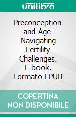 Preconception and Age- Navigating Fertility Challenges. E-book. Formato EPUB ebook