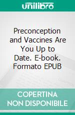 Preconception and Vaccines Are You Up to Date. E-book. Formato EPUB ebook