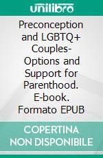 Preconception and LGBTQ+ Couples- Options and Support for Parenthood. E-book. Formato EPUB ebook