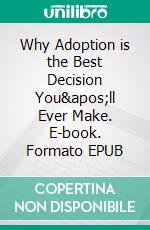 Why Adoption is the Best Decision You'll Ever Make. E-book. Formato EPUB ebook di Aurora Brooks