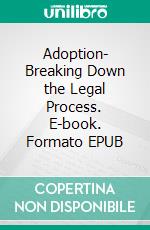 Adoption- Breaking Down the Legal Process. E-book. Formato EPUB ebook