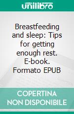 Breastfeeding and sleep: Tips for getting enough rest. E-book. Formato EPUB ebook