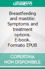 Breastfeeding and mastitis: Symptoms and treatment options. E-book. Formato EPUB ebook