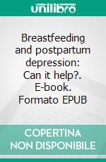 Breastfeeding and postpartum depression: Can it help?. E-book. Formato EPUB ebook di Aurora Brooks