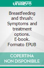 Breastfeeding and thrush: Symptoms and treatment options. E-book. Formato EPUB