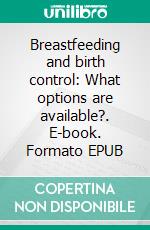 Breastfeeding and birth control: What options are available?. E-book. Formato EPUB ebook di Aurora Brooks