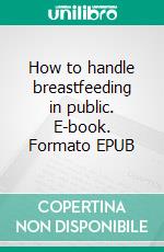 How to handle breastfeeding in public. E-book. Formato EPUB