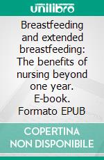 Breastfeeding and extended breastfeeding: The benefits of nursing beyond one year. E-book. Formato EPUB