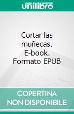 Cortar las muñecas. E-book. Formato EPUB ebook