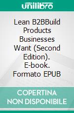 Lean B2BBuild Products Businesses Want (Second Edition). E-book. Formato EPUB ebook