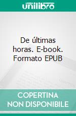 De últimas horas. E-book. Formato EPUB ebook