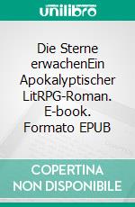 Die Sterne erwachenEin Apokalyptischer LitRPG-Roman. E-book. Formato EPUB ebook di Tao Wong
