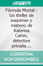 Fórmula Mortal : Un thriller de suspense y misterio de Katerina Carter, detective privada. E-book. Formato EPUB