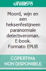 Moord, wijn en een heksenfestijneen paranormale detectiveroman. E-book. Formato EPUB ebook