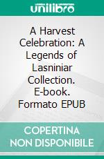 A Harvest Celebration: A Legends of Lasniniar Collection. E-book. Formato EPUB ebook di Jacquelyn Smith