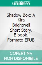 Shadow Box: A Kira Brightwell Short Story. E-book. Formato EPUB ebook