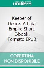 Keeper of Desire: A Fatal Empire Short. E-book. Formato EPUB ebook