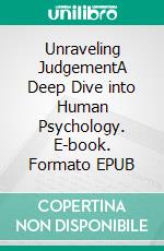 Unraveling JudgementA Deep Dive into Human Psychology. E-book. Formato EPUB ebook di Willow R.