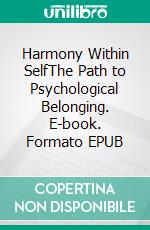 Harmony Within SelfThe Path to Psychological Belonging. E-book. Formato EPUB ebook