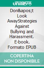 Don&apos;t Look AwayStrategies Against Bullying and Harassment. E-book. Formato EPUB ebook