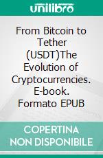 From Bitcoin to Tether (USDT)The Evolution of Cryptocurrencies. E-book. Formato EPUB ebook