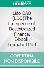 Lido DAO (LDO)The Emergence of Decentralized Finance. E-book. Formato EPUB ebook