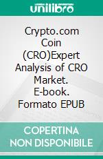 Crypto.com Coin (CRO)Expert Analysis of CRO Market. E-book. Formato EPUB ebook