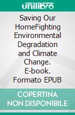 Saving Our HomeFighting Environmental Degradation and Climate Change. E-book. Formato EPUB ebook