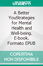 A Better YouStrategies for Mental Health and Well-being. E-book. Formato EPUB ebook